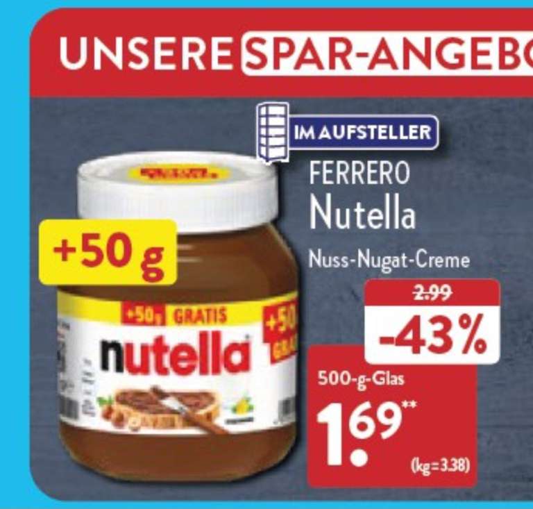 Nutella 500gr €1,69 = kg €3,38 ( aldi duitsland) vanaf 27 maart