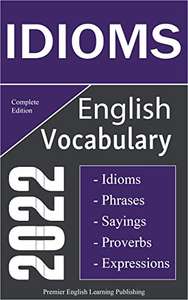 English Idioms Vocabulary 2022 Complete Edition: Speak like a Well-Educated Native (PEL Publishing, Ebook, Engels, Amazon)